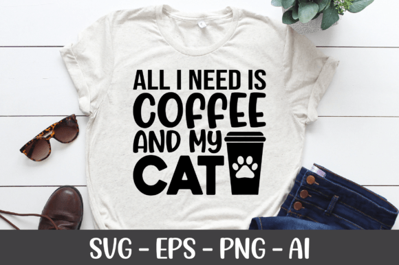 All I Need is Coffee and My Cat SVG: Graphics for Crafts