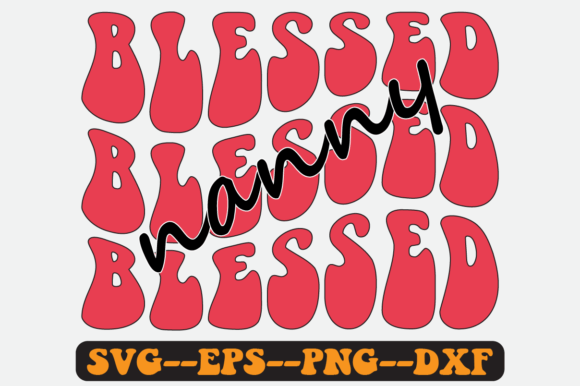 Blessed Nanny Quotes Groovy Retro SVG: Graphics for Crafts-Driven Branding
