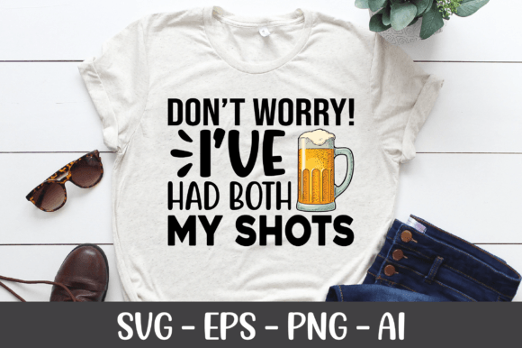 Don’t Worry I’ve Had Both My Shots SVG — Graphics for Crafts & Branding