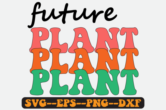 Future Plant Quote Retro SVG Graphics for Crafts