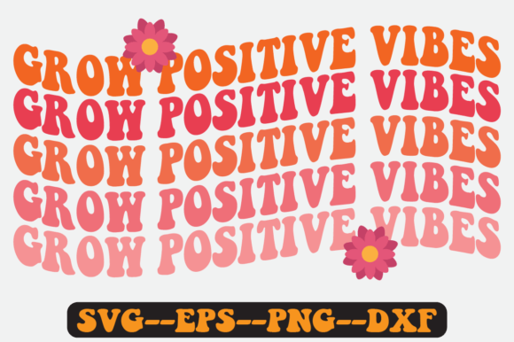 Grow Positive Vibes SVG: Crafts & Graphics for Real Making