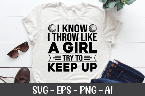 I Know I Throw Like a Girl Try to Keep Graphics & Crafts