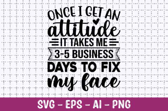 Once I Get an Attitude It Takes Me SVG – Crafts & Graphics Review