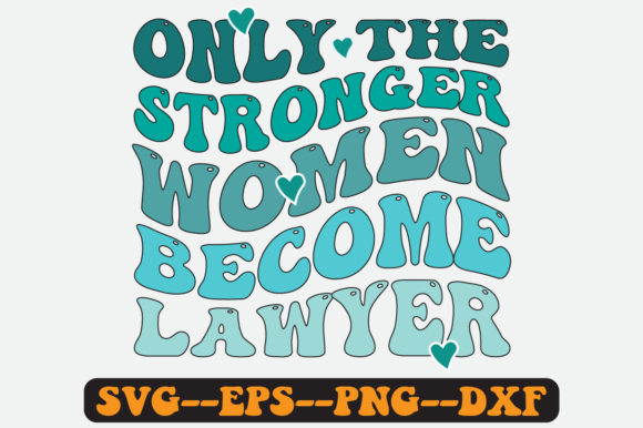 Only the Stronger Women Become Lawyer: Graphics for Crafts & Branding
