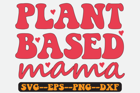 Plant Based Mama Quote Retro SVG Graphics for Crafts