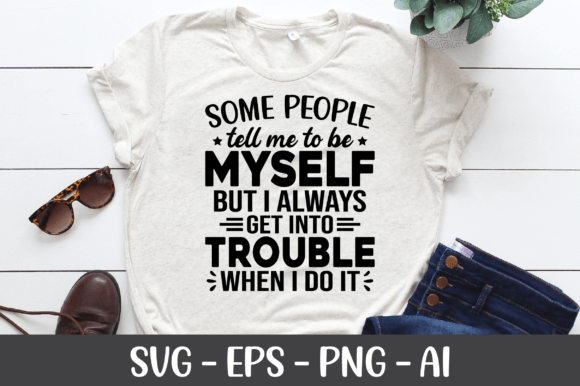 Some People Tell Me to Be Myself SVG: Graphics for Crafts