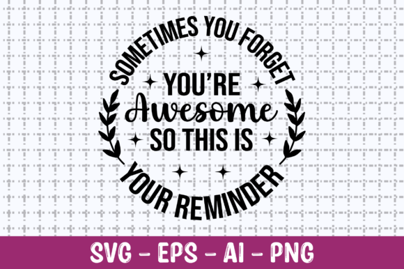 Sometimes You Forget You’re Awesome SVG: Graphics for Crafts & Creative Sellers