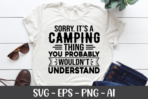 Sorry It’s a Camping Thing You Probably — Graphics & Crafts