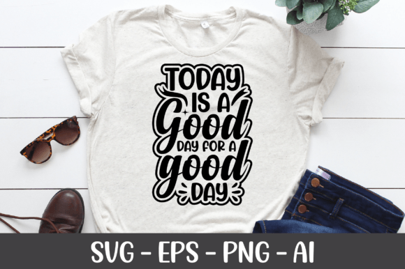 Today Is a Good Day for a Good Day SVG: Graphics & Crafts Asset Review