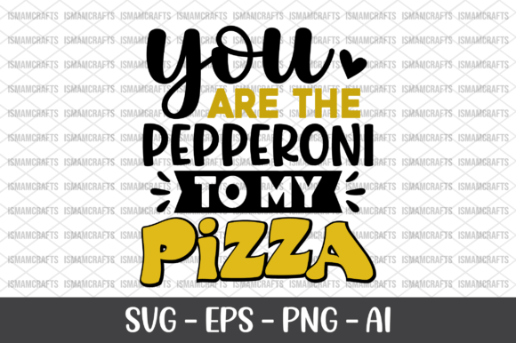 You Are the Pepperoni to My Pizza SVG: Graphics for Crafts & Joy